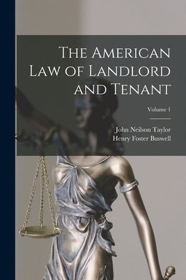 The American Law of Landlord and Tenant; Volume 1 by Buswell, Henry Foster