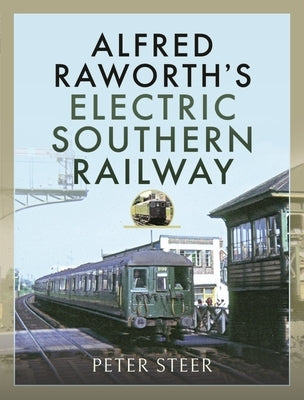 Alfred Raworth's Electric Southern Railway by Steer, Peter