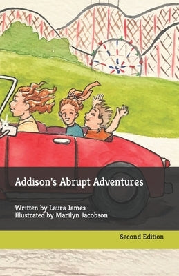 Addison's Abrupt Adventures: Written by Laura James Illustrated by Marilyn Jacobson by Jacobson, Marilyn