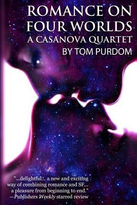 Romance on Four Worlds: A Casanova Quartet by Purdom, Tom