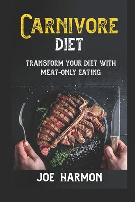 Carnivore Diet: Unlock weight loss success and master the carnivore diet by Harmon, Joe