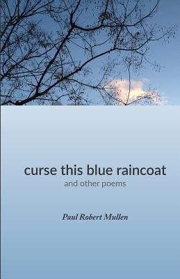 curse this blue raincoat by Mullen, Paul Robert