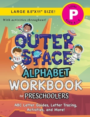 The Outer Space Alphabet Workbook for Preschoolers: (Ages 4-5) ABC Letter Guides, Letter Tracing, Activities, and More! (Large 8.5x11 Size) by Dick, Lauren