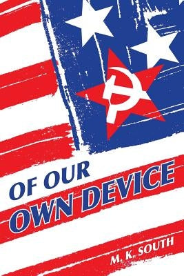 Of Our Own Device by South, M. K.