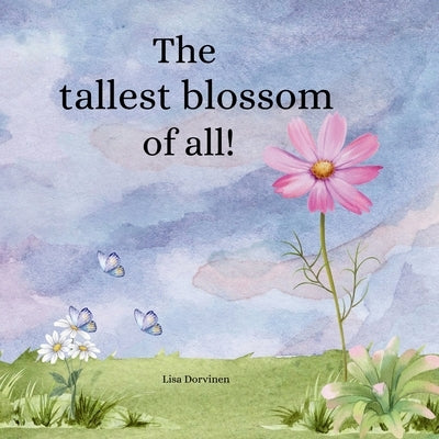 The tallest blossom of all by Dorvinen, Lisa