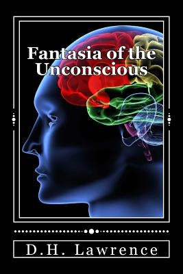 Fantasia of the Unconscious by Lawrence, D. H.