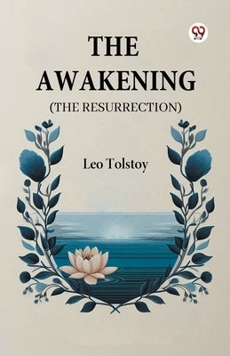 The Awakening (The Resurrection) by Tolstoy, Leo