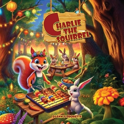 Charlie The Squirrel's Big Barbecue Bash by DuQuette, Glenn S.