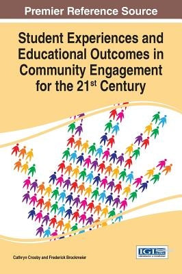 Student Experiences and Educational Outcomes in Community Engagement for the 21st Century by Crosby, Cathryn