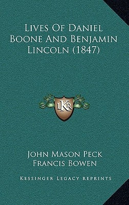Lives Of Daniel Boone And Benjamin Lincoln (1847) by Peck, John Mason