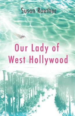 Our Lady of West Hollywood by Roether -., Susan -.