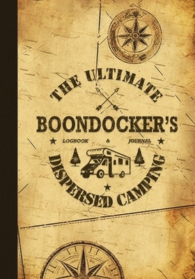The Ultimate Boondocker's Dispersed Camping Logbook and Journal by Kelsey, Nola Lee