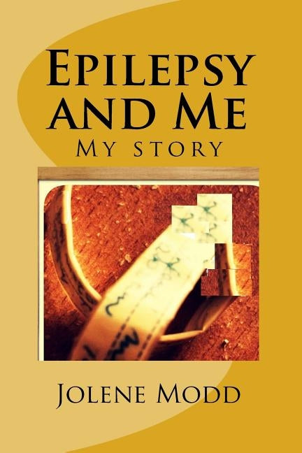 Epilepsy and Me: My story by Modd, Jolene M.