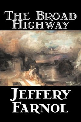 The Broad Highway by Jeffery Farnol, Fiction, Action & Adventure, Historical by Farnol, Jeffery