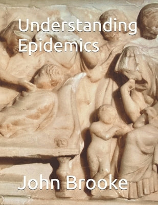 Understanding Epidemics by Brooke, John