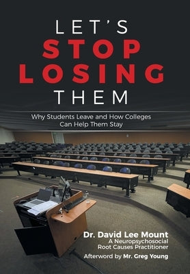 Let's Stop Losing Them: Why Students Leave and How Colleges Can Help Them Stay by Mount, David Lee