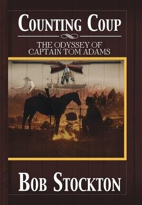 Counting Coup: The Odyssey of Captain Tom Adams by Stockton, Bob
