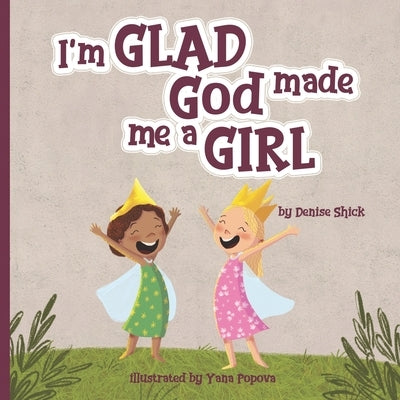 I'm Glad God Made Me a Girl by Shick, Denise
