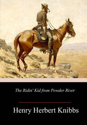 The Ridin' Kid from Powder River by Knibbs, Henry Herbert