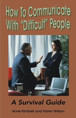 How to Communicate with "Difficult" People: A Survival Guide for the Office and Life by Relph, Anne Kimbell