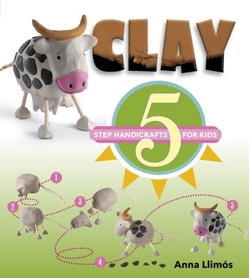 Clay: 5-Step Handicrafts for Kids by Llimós, Anna