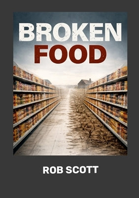 Broken Food by Scott, Rob