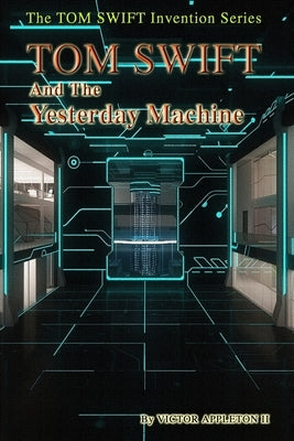 Tom Swift and the Yesterday Machine by Hudson, Thomas