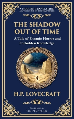 The Shadow Out of Time: Lovecraft's Epic Tale of Cosmic Horror and Time Travel by Lovecraft, H. P.