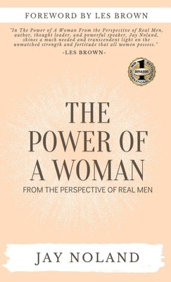 The Power of a Woman: From the Perspective of Real Men by Noland, Jay