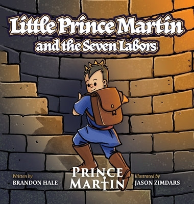 Little Prince Martin and the Seven Labors: Small Boys Can Do Big Jobs by Hale, Brandon