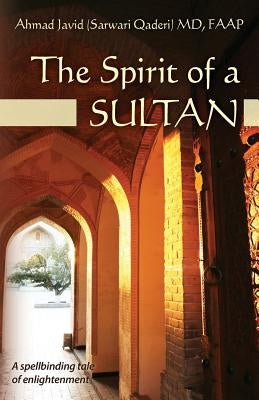 The Spirit of a Sultan by Javid (Sarwari Qaderi) MD, Faap Ahmad