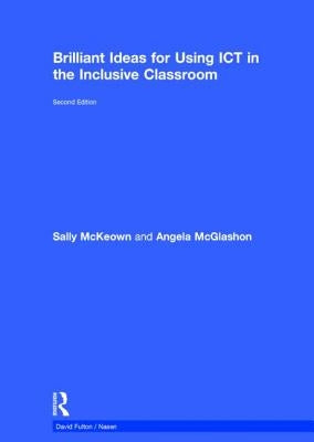 Brilliant Ideas for Using ICT in the Inclusive Classroom by McKeown, Sally