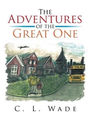 The Adventures of the Great One by Wade, C. L.