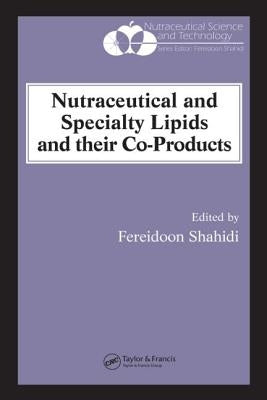 Nutraceutical and Specialty Lipids and Their Co-Products by Shahidi, Fereidoon