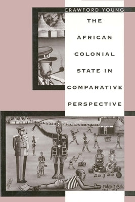 The African Colonial State in Comparative Perespective by Young, Crawford