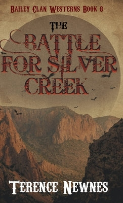 The Battle for Silver Creek by Newnes, Terence