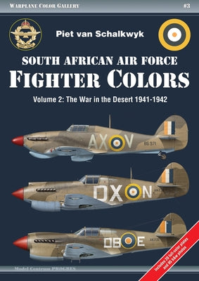 South African Air Force Fighter Colors: Vol. 2 the War in the Desert 1941-1942 by Van Schalkwyk, Piet