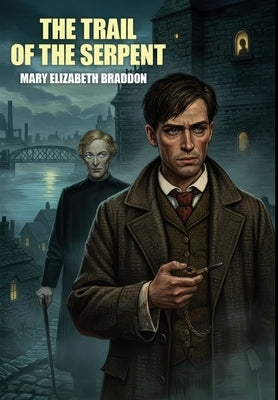 The Trail of the Serpent by Braddon, Mary Elizabeth
