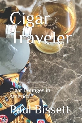 Cigar Traveler: Cigar Lounges in America. by Bissett, Paul
