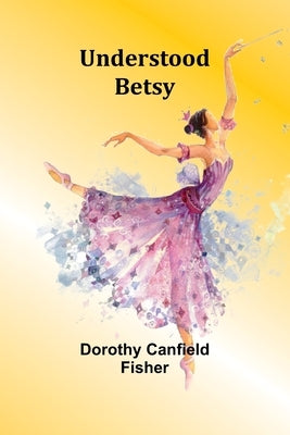 Understood Betsy by Canfield Fisher, Dorothy