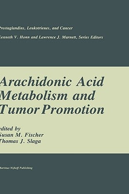 Arachidonic Acid Metabolism and Tumor Promotion by Fischer, Susan M.