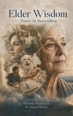 Elder Wisdom: Power In Storytelling by Markham, Bonnie