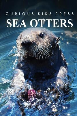 Sea Otters - Curious Kids Press by Press, Curious Kids