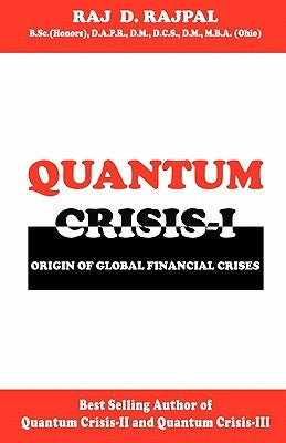 QUANTUM CRISIS 1-Origin of Global Financial Crises by Rajpal, Raj D.