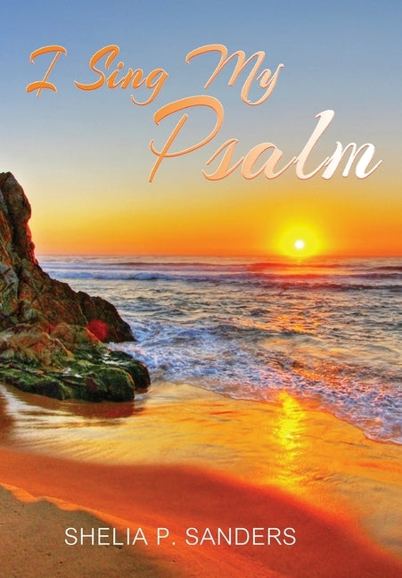 I Sing My Psalm by Sanders, Shelia P.