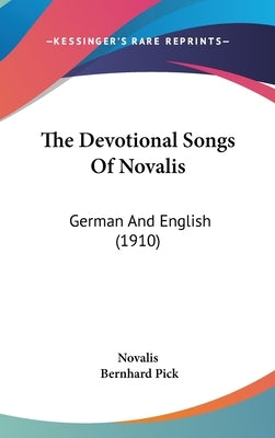 The Devotional Songs Of Novalis: German And English (1910) by Novalis