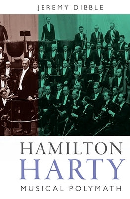 Hamilton Harty: Musical Polymath by Dibble, Jeremy