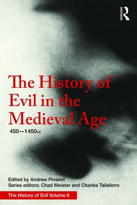 The History of Evil in the Medieval Age: 450-1450 CE by Pinsent, Andrew