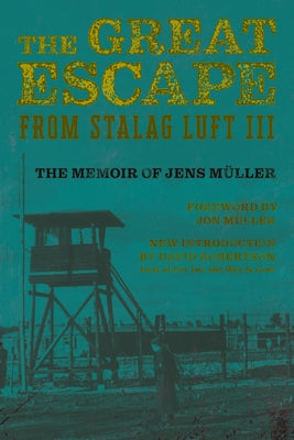 The Great Escape from Stalag Luft III: The Memoir of Jens Müller by Müller, Jens