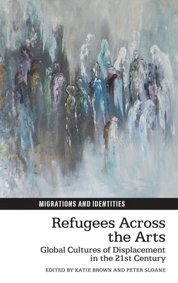 Refugees Across the Arts by Brown, Katie